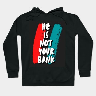 He is not your Bank Hoodie